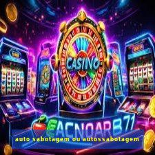 auto sabotagem ou autossabotagem